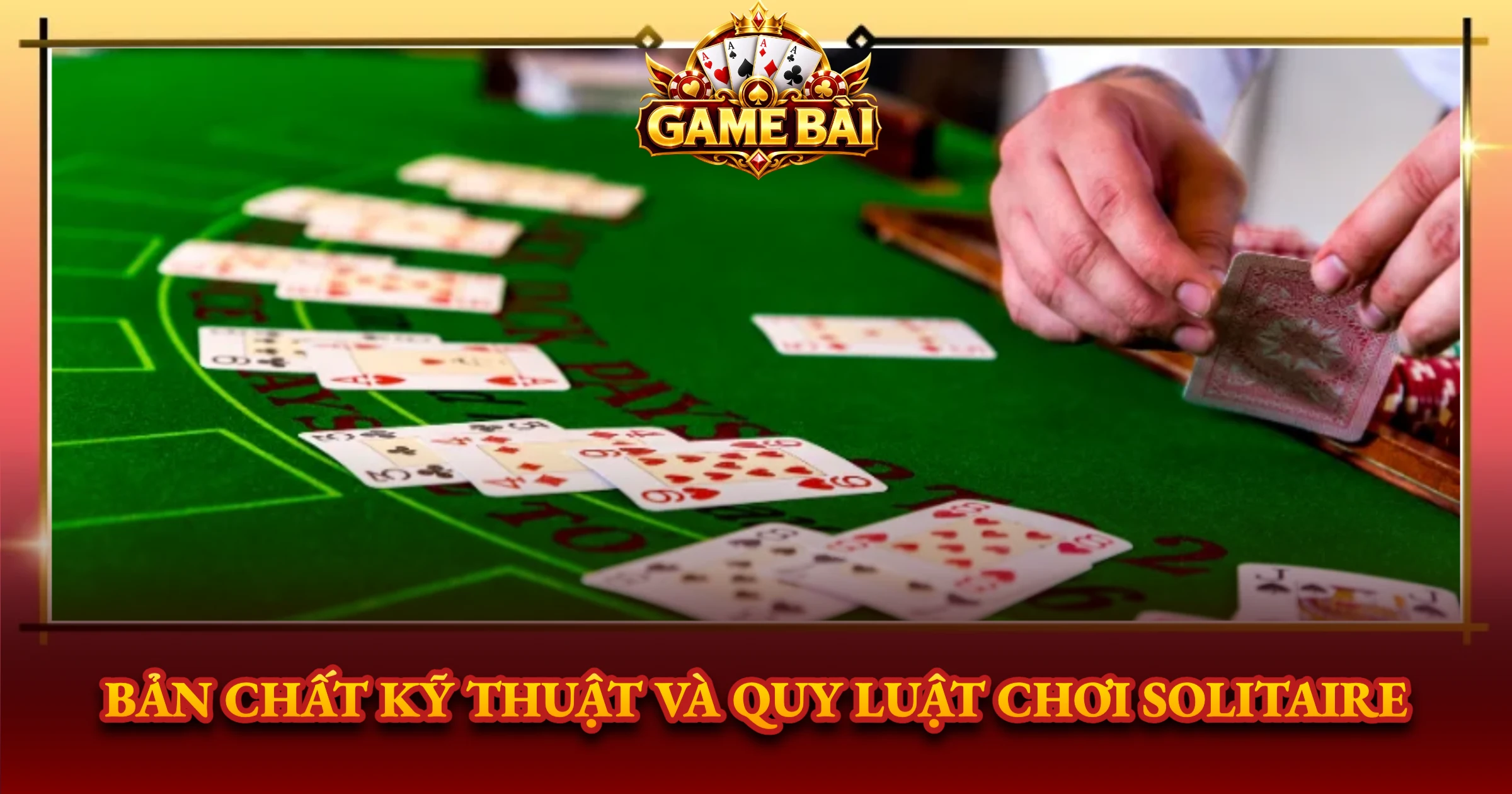 Bản Chất Kỹ Thuật Và Quy Luật Chơi Solitaire