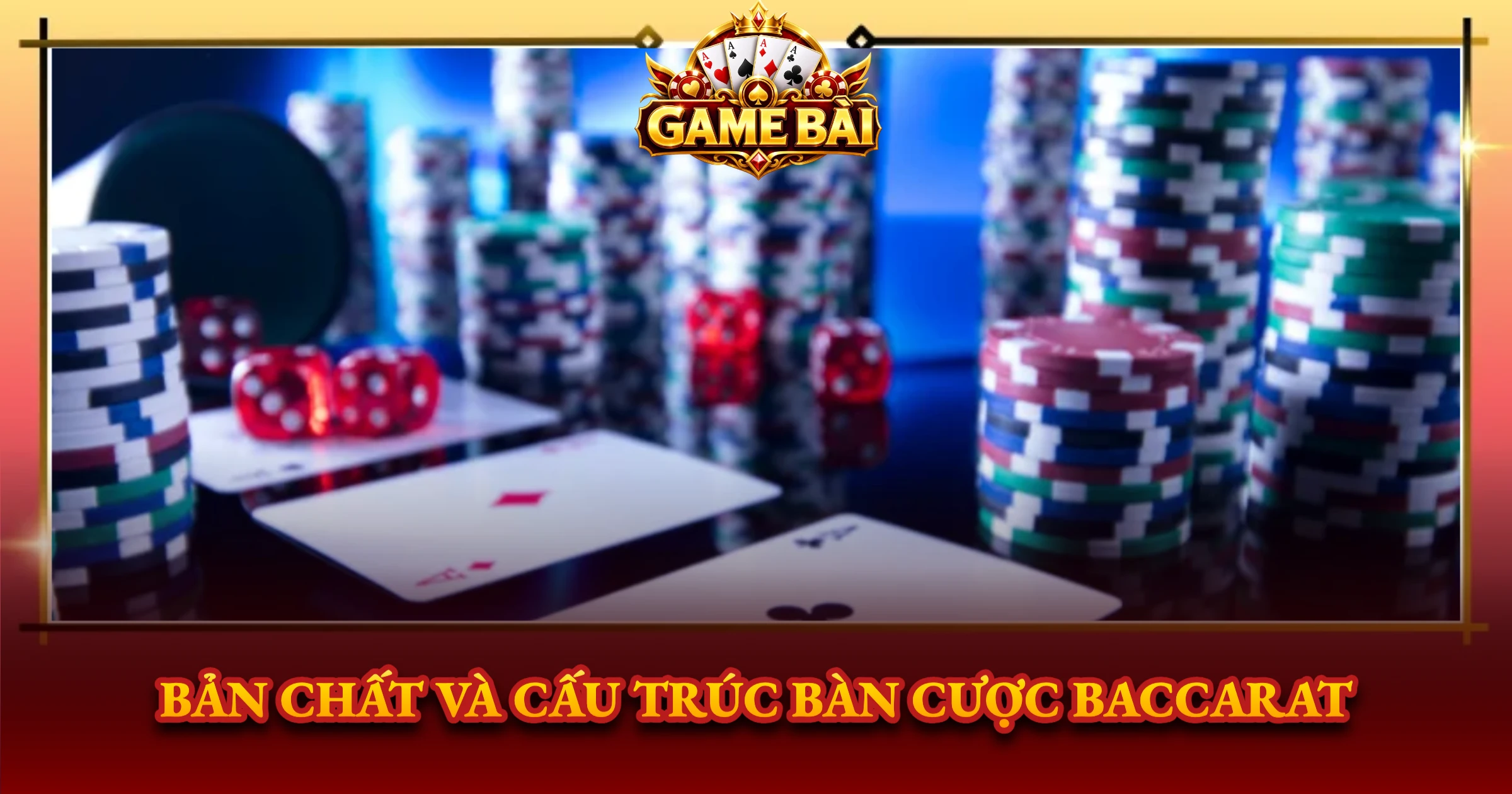 Bản Chất Và Cấu Trúc Bàn Cược Baccarat