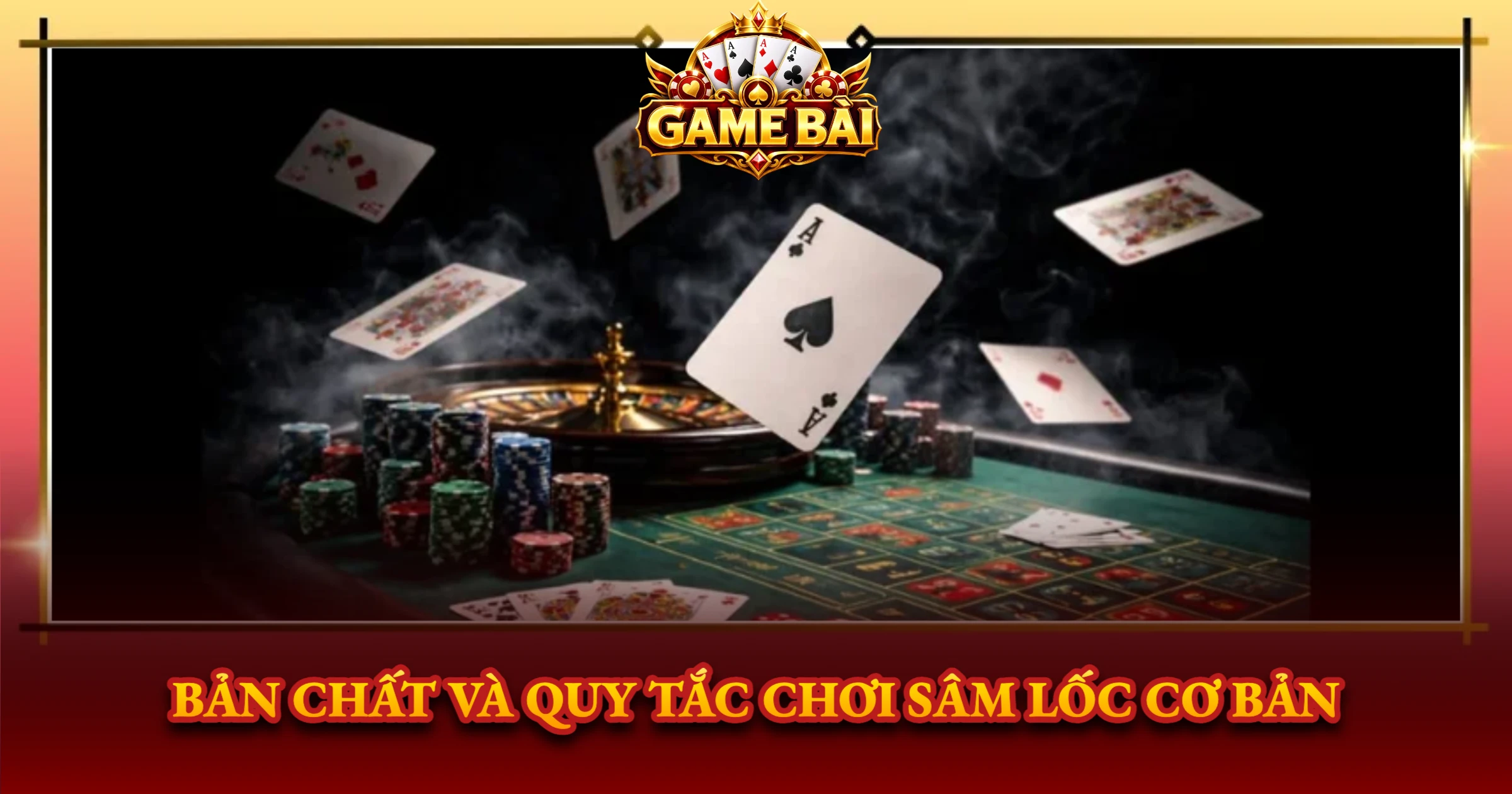 Bản Chất Và Quy Tắc Chơi Sâm Lốc Cơ Bản