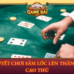 Bi Quyet Choi Sam Loc Len Than Cho Cao Thu