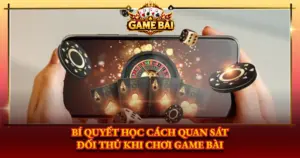 Bi Quyet Hoc Cach Quan Sat Doi Thu Khi Choi Game Bai Img