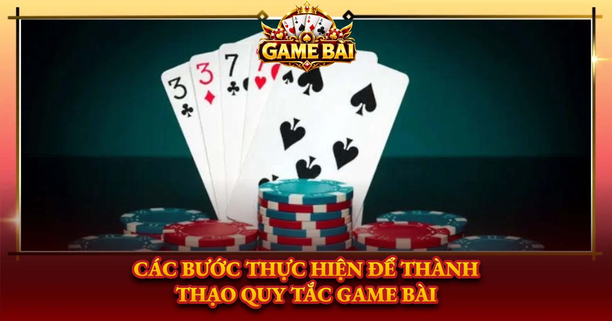 Các Bước Thực Hiện Để Thành Thạo Quy Tắc Game Bài