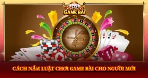 Cach Nam Luat Choi Game Bai Cho Nguoi Moi Img