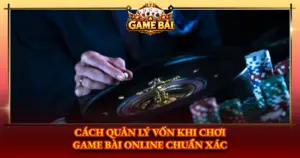 Cach Quan Ly Von Khi Choi Game Bai Online Chuan Xac Img