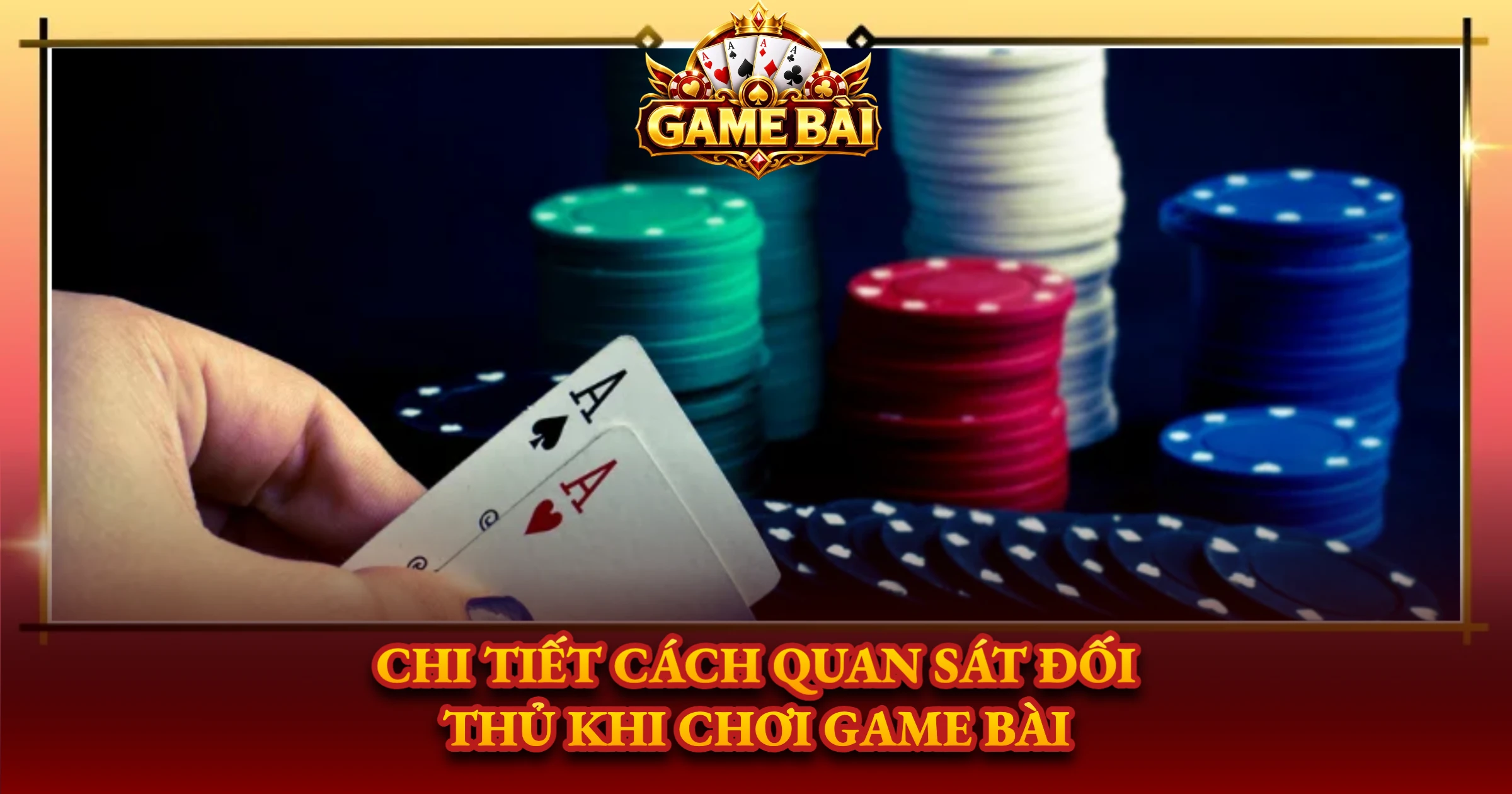 Chi Tiết Cách Quan Sát Đối Thủ Khi Chơi Game Bài
