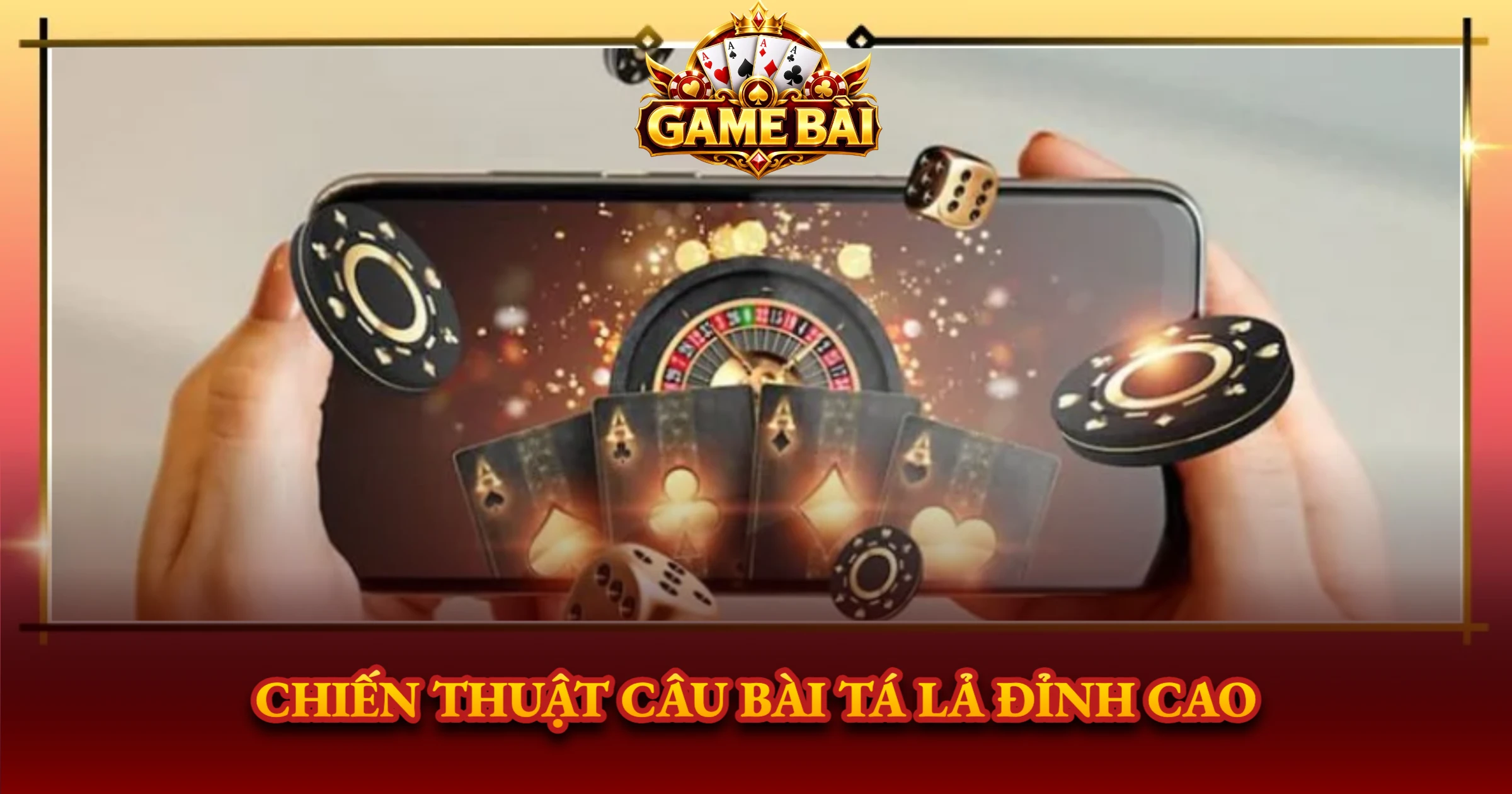 Chiến Thuật Câu Bài Tá Lả Đỉnh Cao