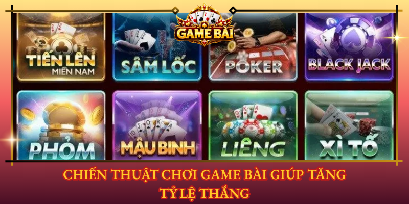 Top 10 Game Bài Đổi Thưởng Đáng Chơi Nhất 2026 6 Chien Thuat Choi Game Bai Giup Tang Ty Le Thang