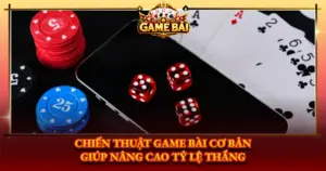 Chien Thuat Game Bai Co Ban Giup Nang Cao Ty Le Thang Img