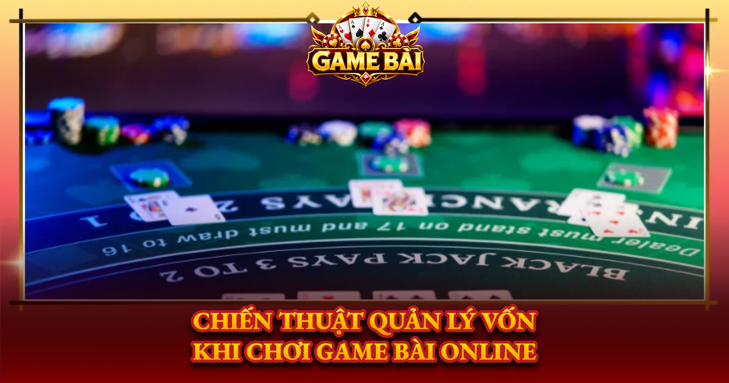 Chiến Thuật Quản Lý Vốn Khi Chơi Game Bài Online