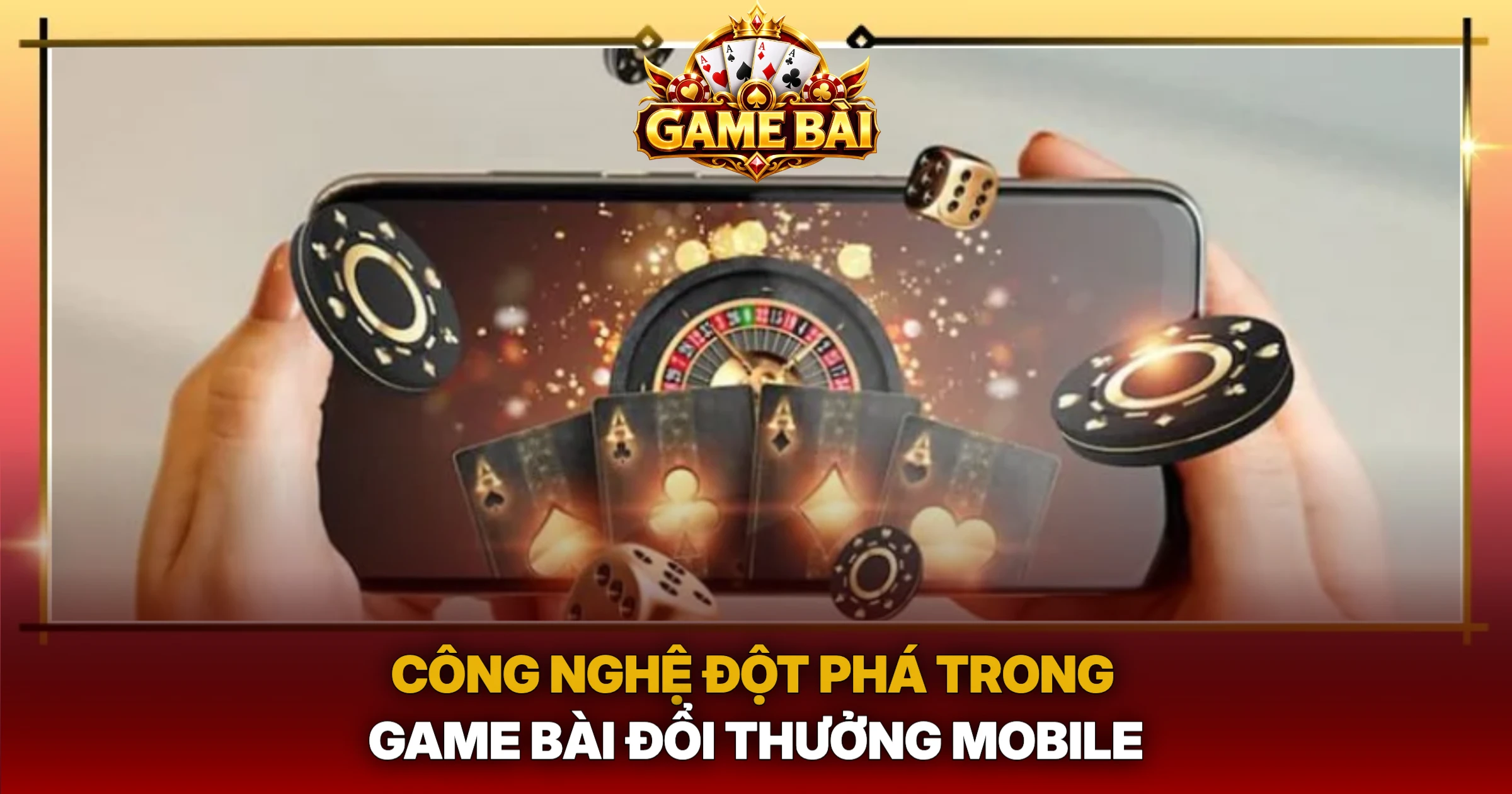 Công Nghệ Đột Phá Trong Game Bài Đổi Thưởng Mobile