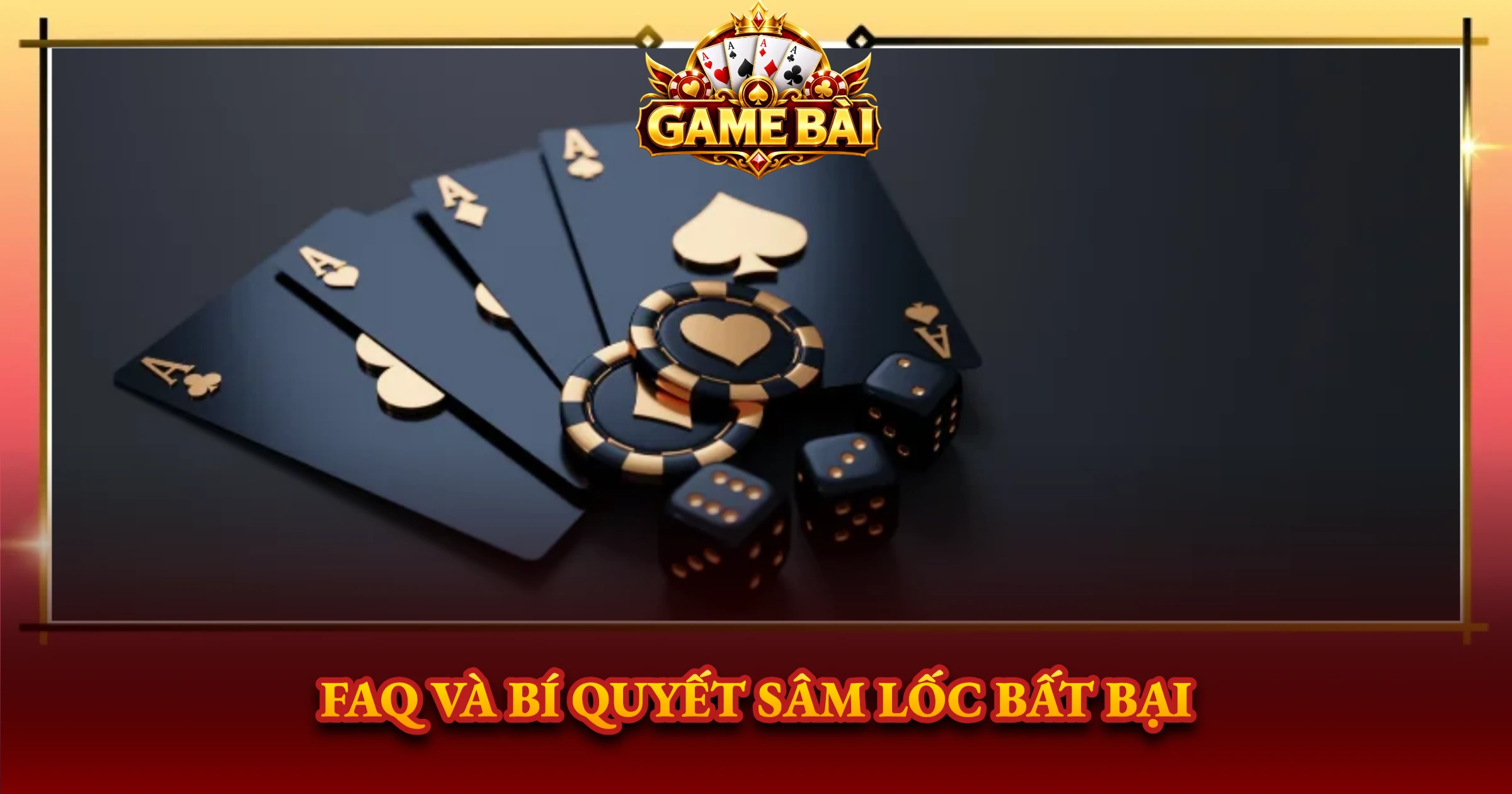 FAQ Và Bí Quyết Sâm Lốc Bất Bại