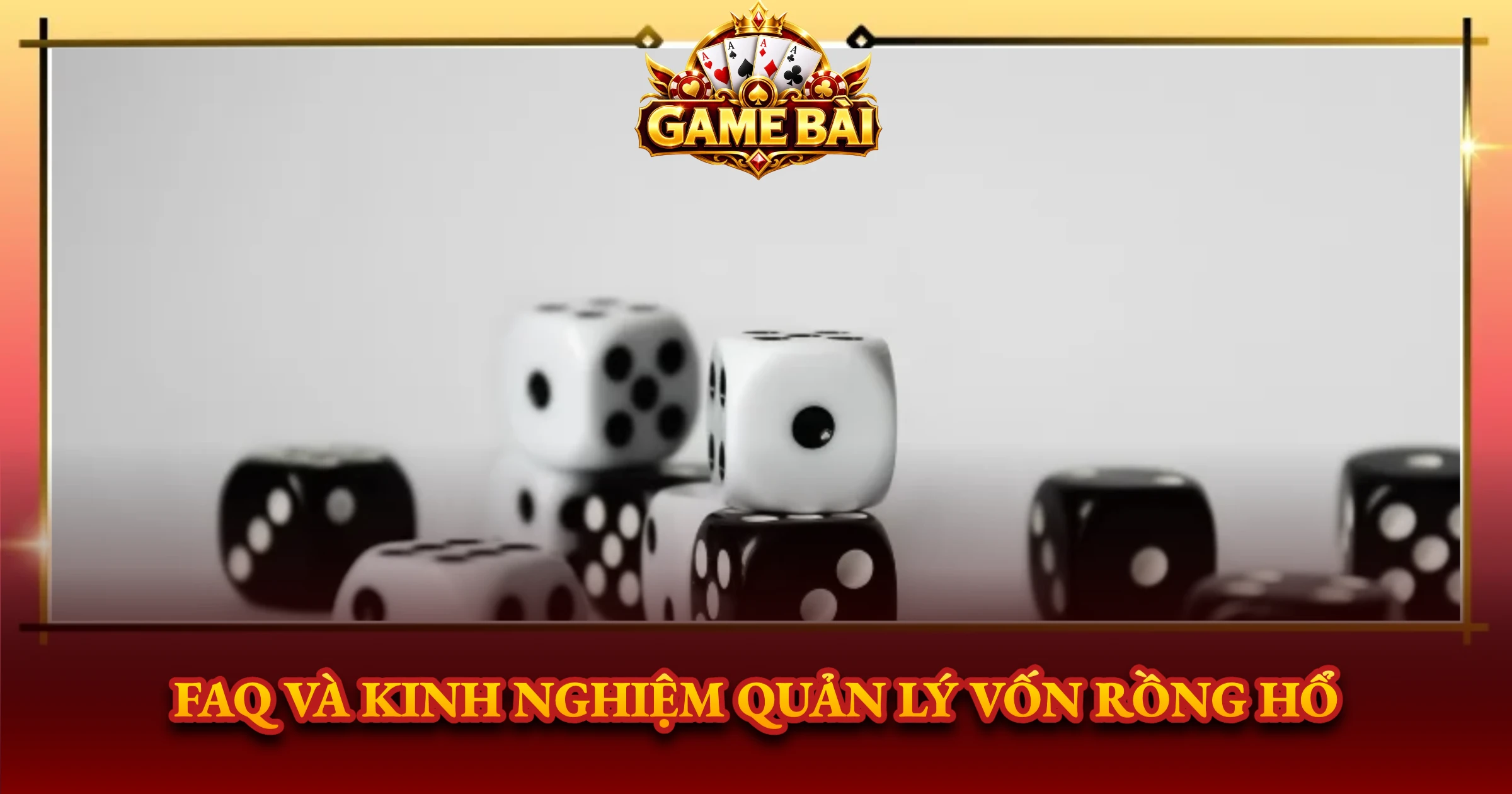 Bí Kíp Chơi Rồng Hổ Luôn Thắng Cho Cao Thủ 4 FAQ Và Kinh Nghiệm Quản Lý Vốn Rồng Hổ
