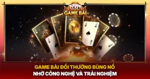 Game Bai Doi Thuong Bung No Nho Cong Nghe Va Trai Nghiem Img