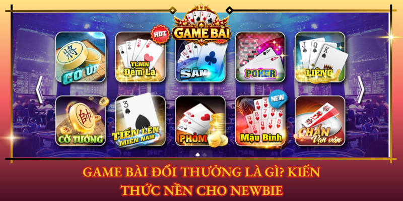 Top 10 Game Bài Đổi Thưởng Đáng Chơi Nhất 2026 1 Game Bai Doi Thuong La Gi Kien Thuc Nen Cho Newbie