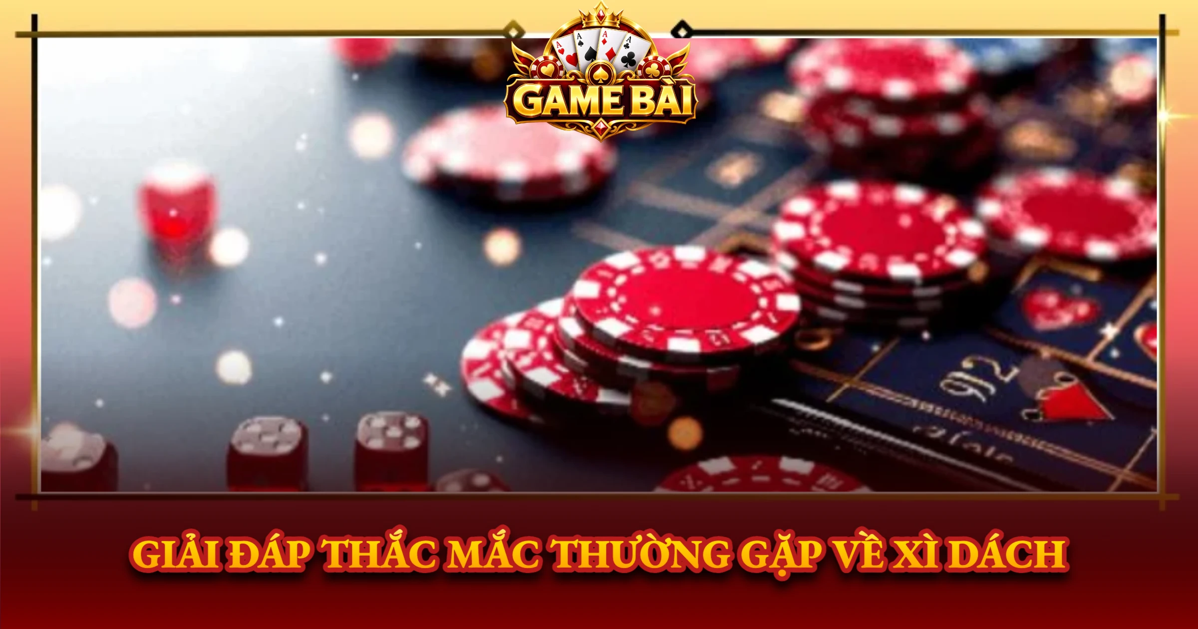 Giải Đáp Thắc Mắc Thường Gặp Về Xì Dách