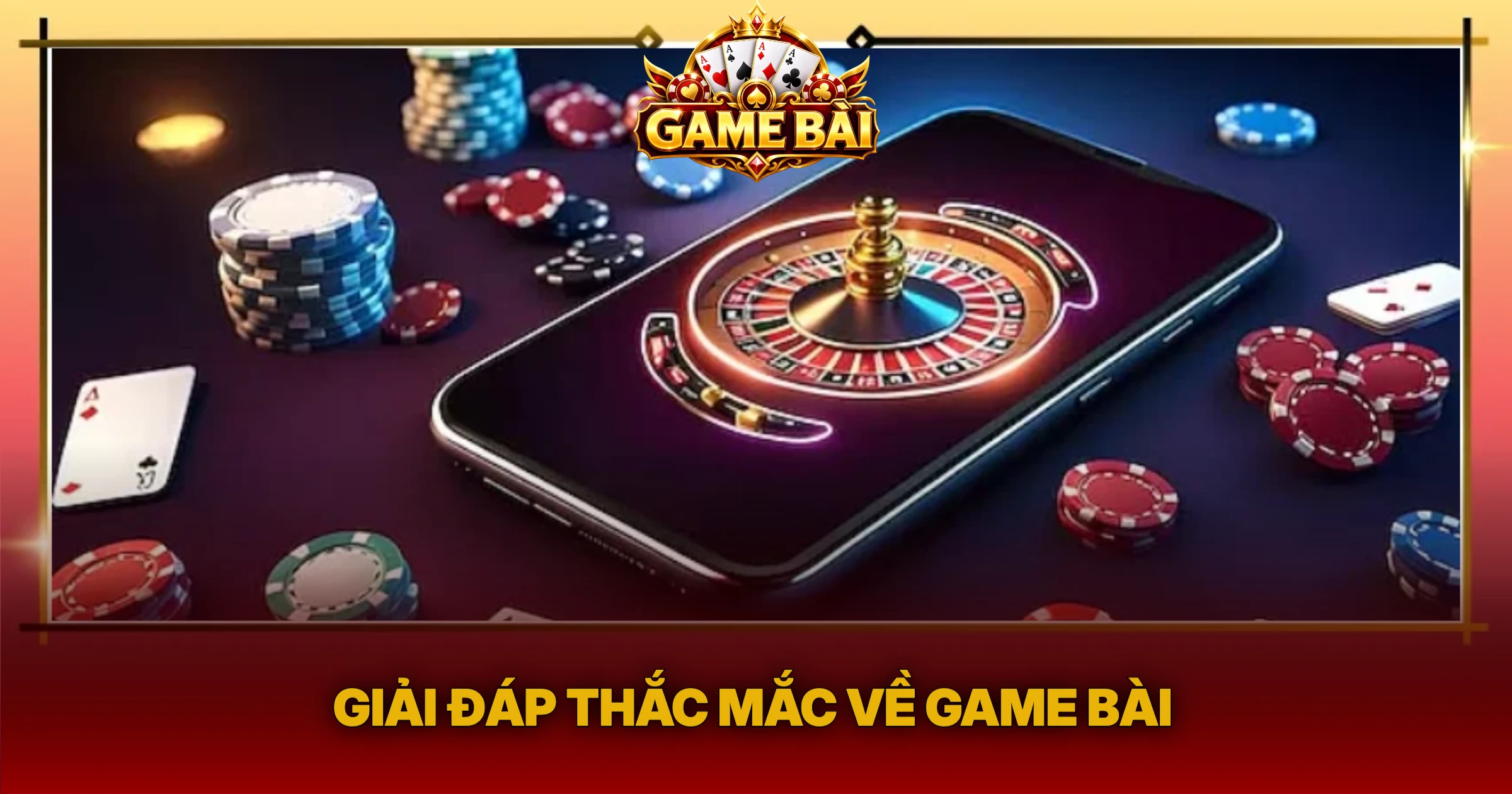 Giải Đáp Thắc Mắc Về Game Bài