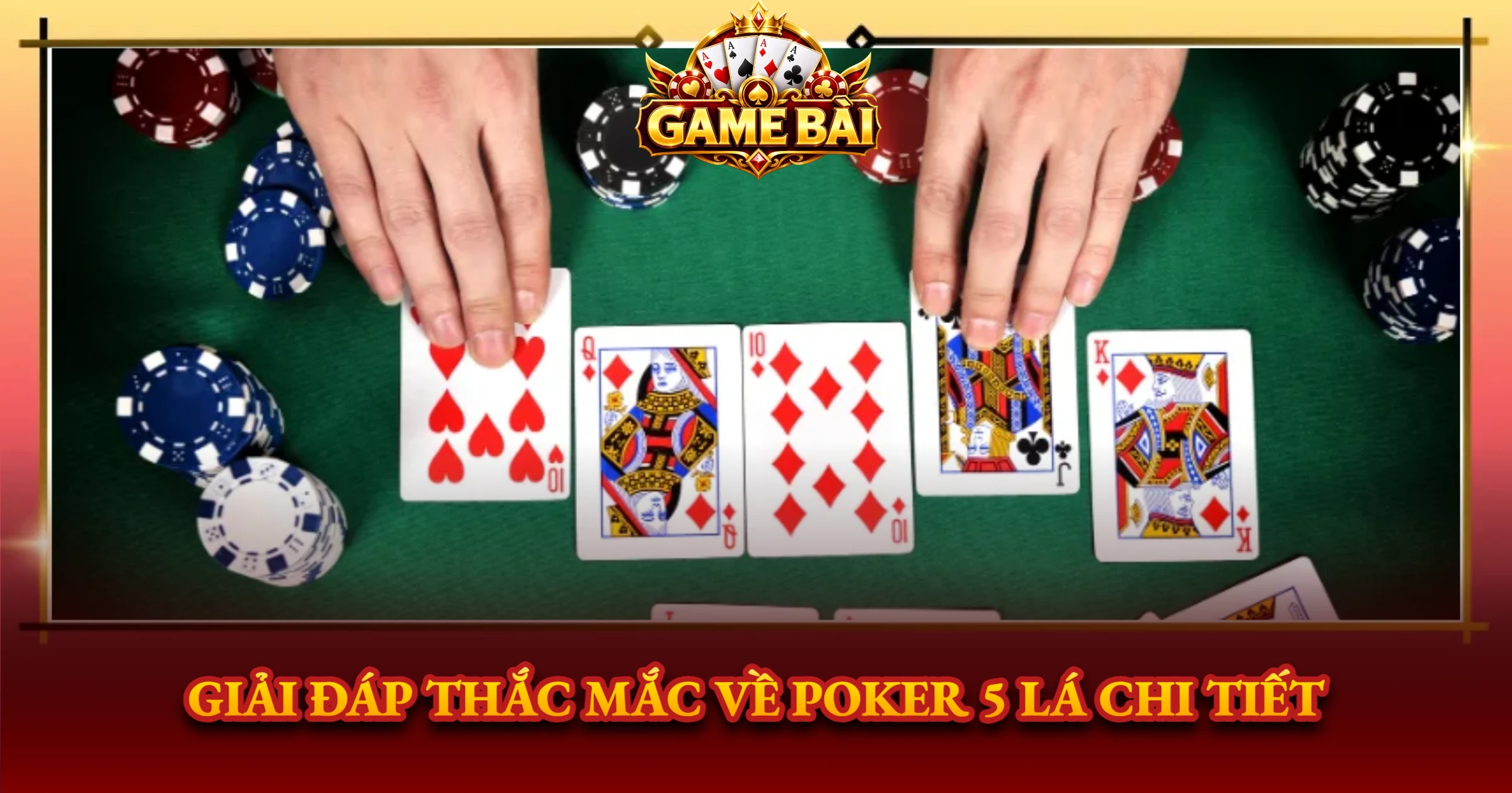 Giải Đáp Thắc Mắc Về Poker 5 Lá Chi Tiết