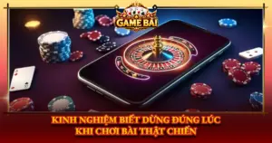 Kinh Nghiem Biet Dung Dung Luc Khi Choi Bai That Chien Img