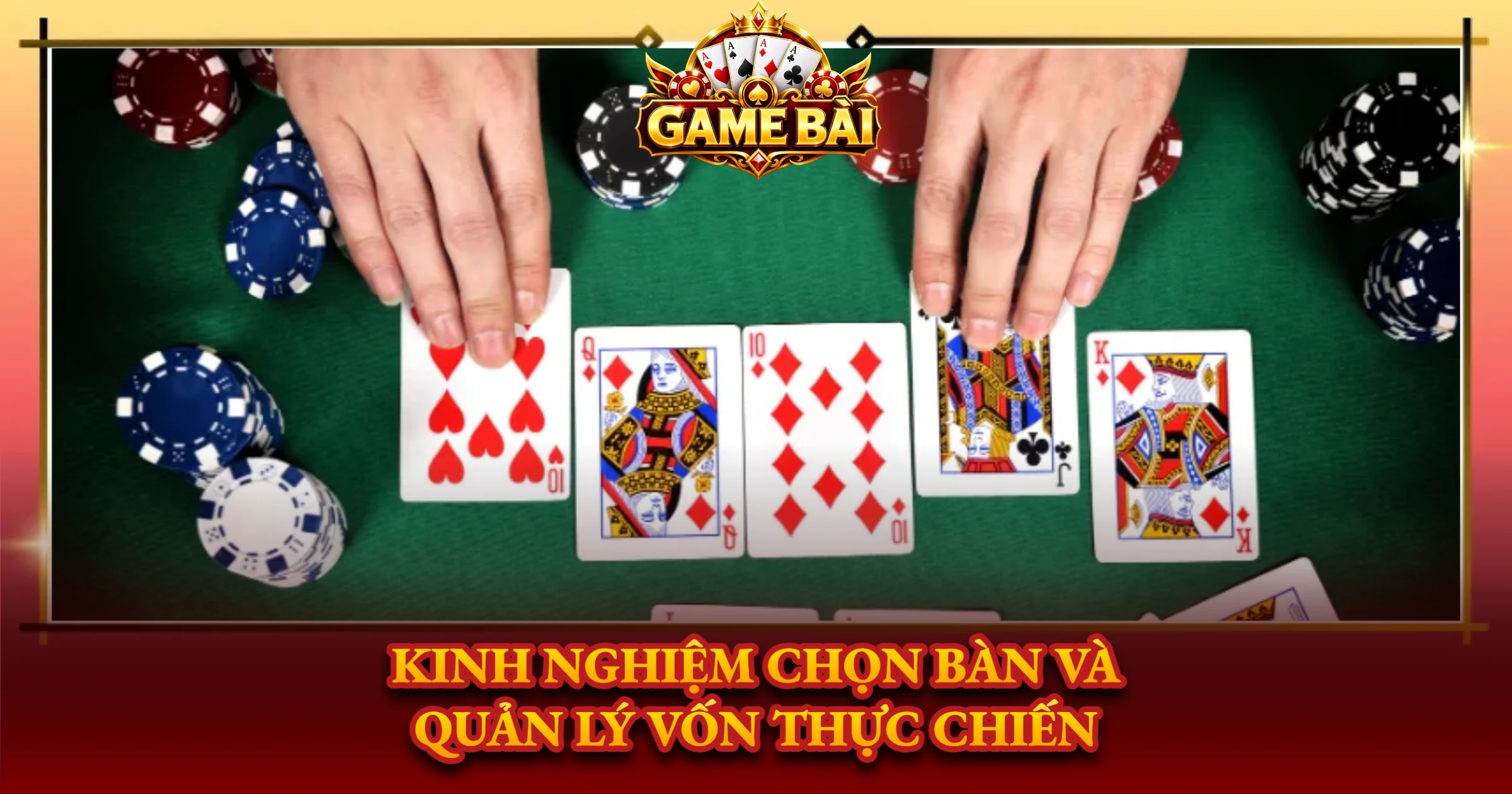 Kinh Nghiệm Chọn Bàn Và Quản Lý Vốn Thực Chiến