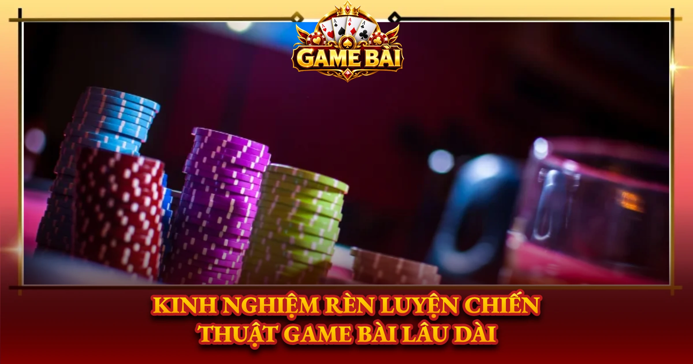 Kinh Nghiệm Rèn Luyện Chiến Thuật Game Bài Lâu Dài