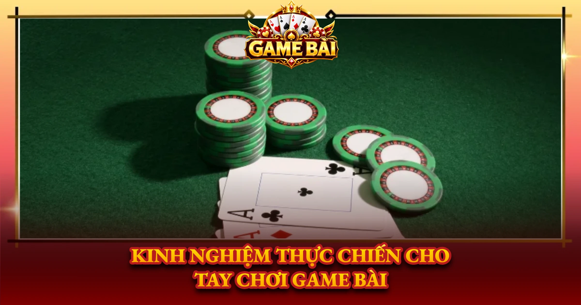Kinh Nghiệm Thực Chiến Cho Tay Chơi Game Bài