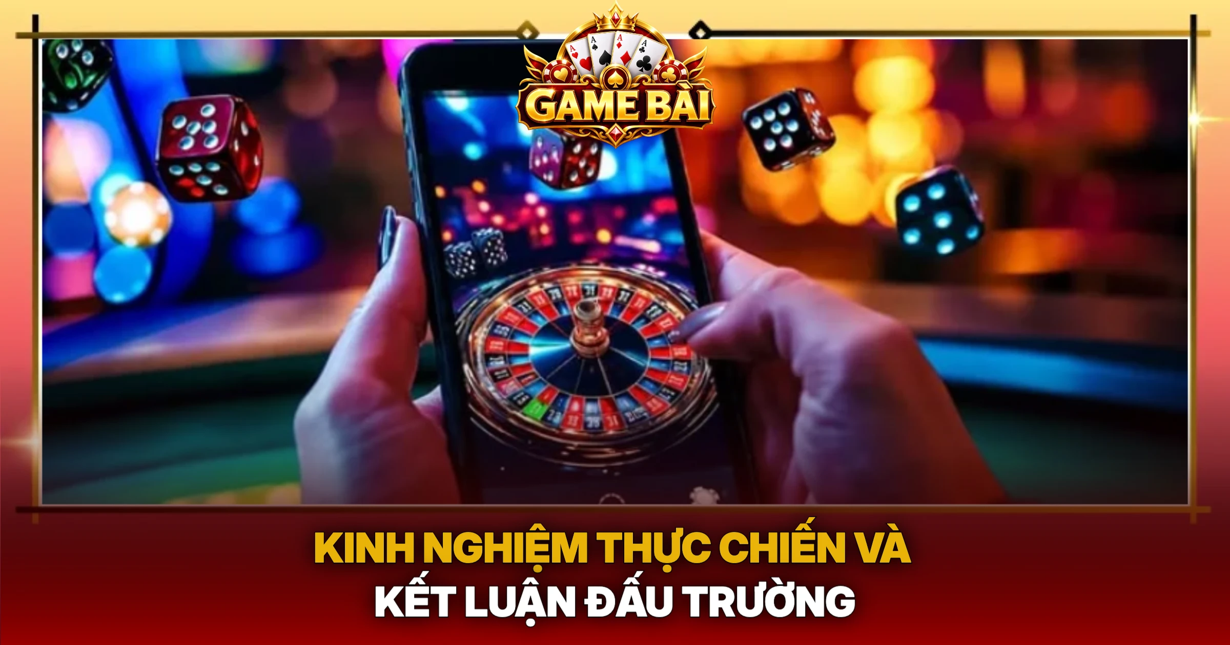 Kinh Nghiệm Thực Chiến Và Kết Luận Đấu Trường