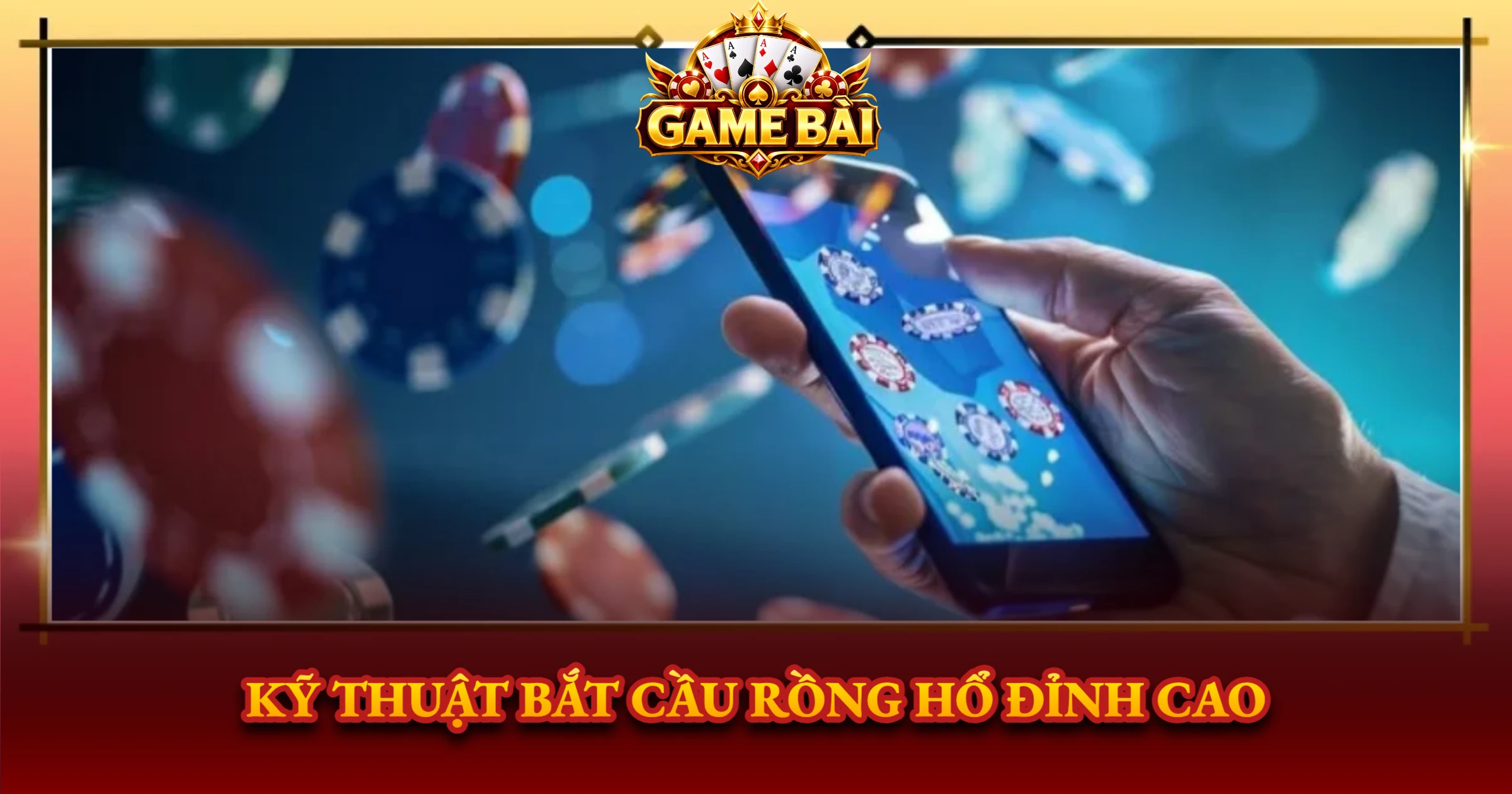 Bí Kíp Chơi Rồng Hổ Luôn Thắng Cho Cao Thủ 3 Kỹ Thuật Bắt Cầu Rồng Hổ Đỉnh Cao