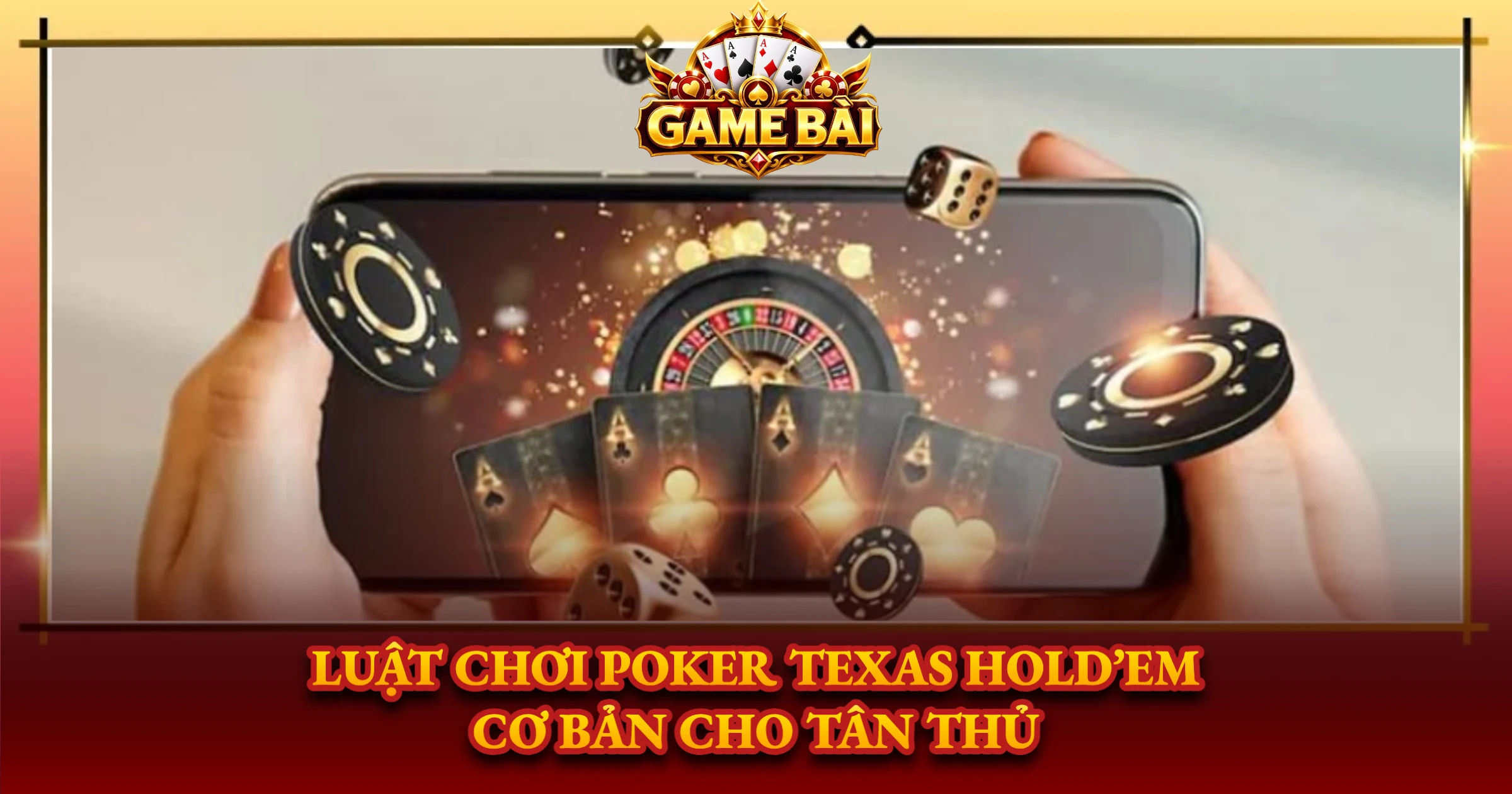 Luật Chơi Poker Texas Hold’em Cơ Bản Cho Tân Thủ