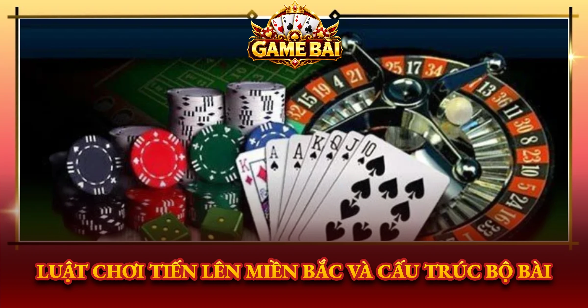 Luật Chơi Tiến Lên Miền Bắc Và Cấu Trúc Bộ Bài
