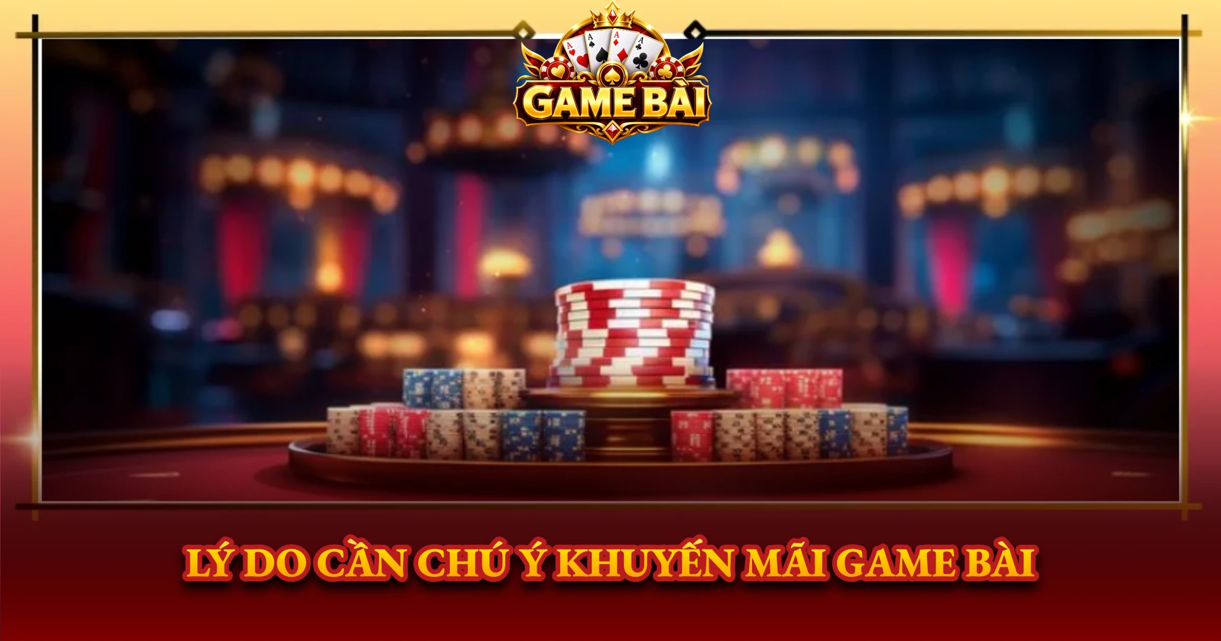 Lý Do Cần Chú Ý Khuyến Mãi Game Bài