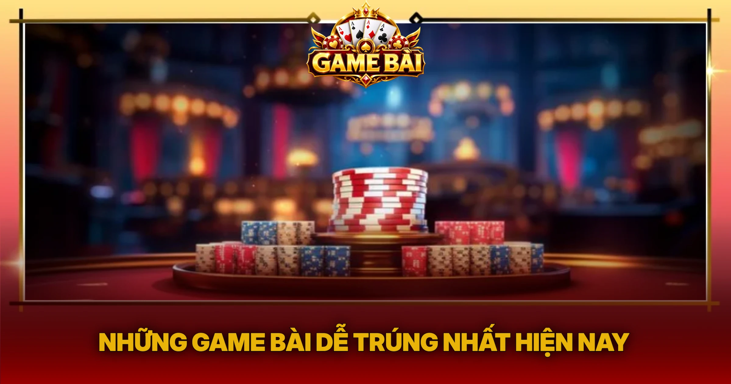 Những Game Bài Dễ Trúng Nhất Hiện Nay