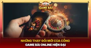 Nhung Thay Doi Moi Cua Cong Game Bai Online Hien Dai Img