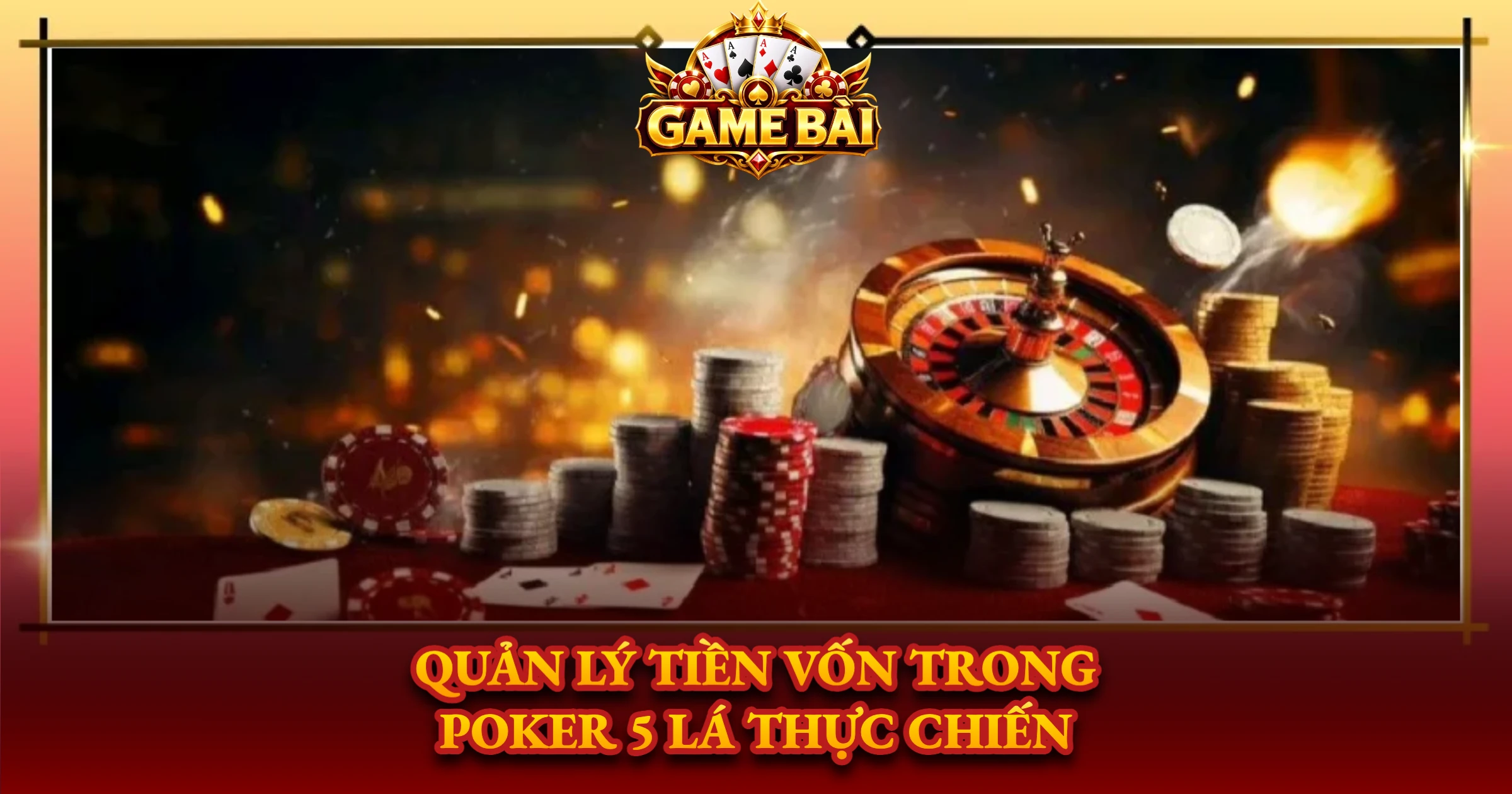 Quản Lý Tiền Vốn Trong Poker 5 Lá Thực Chiến