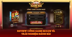 Review Cong Game Kclub Va Trai Nghiem Danh Bai Img