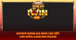 Review Danh Gia Iwin Chi Tiet Cho Song Game Bai Online Img
