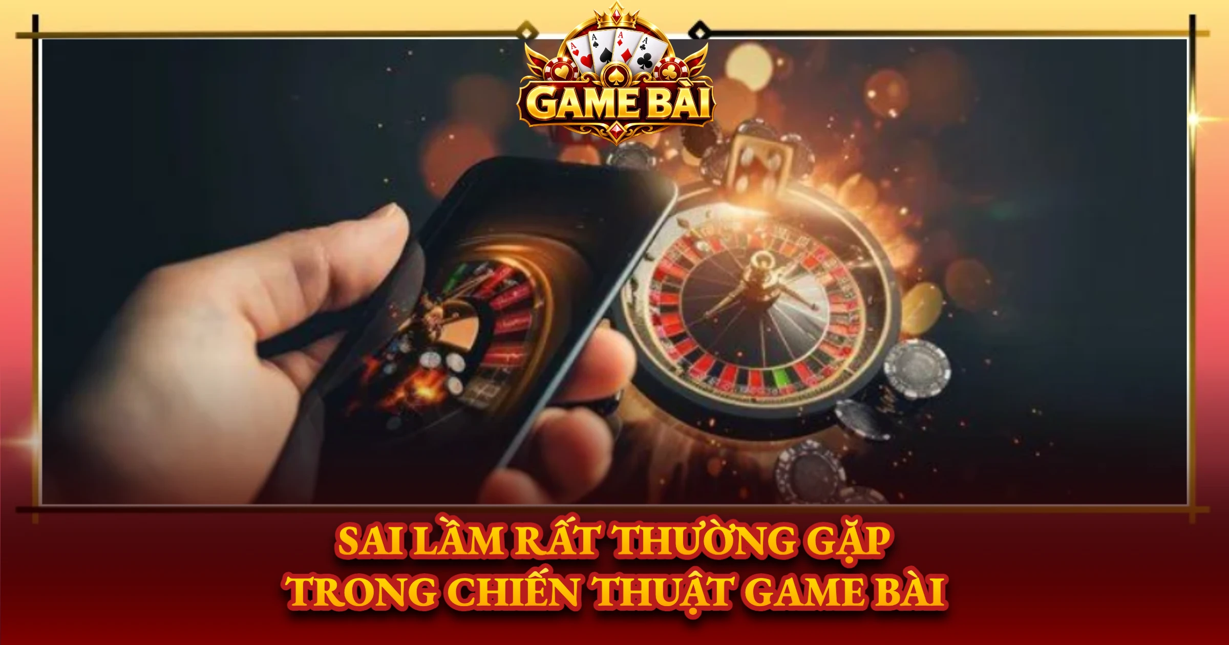 Sai Lầm Rất Thường Gặp Trong Chiến Thuật Game Bài