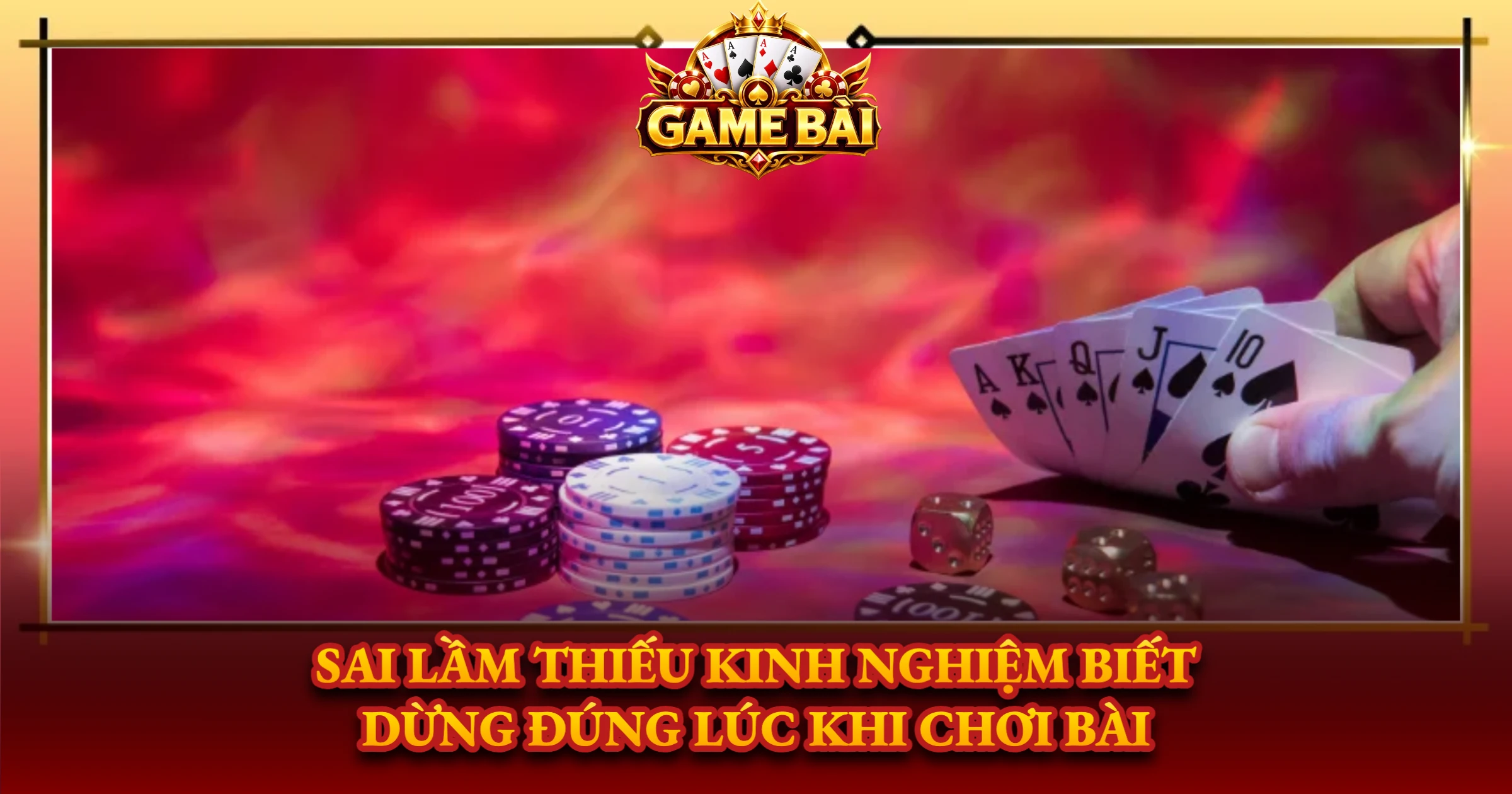 Sai Lầm Thiếu Kinh Nghiệm Biết Dừng Đúng Lúc Khi Chơi Bài