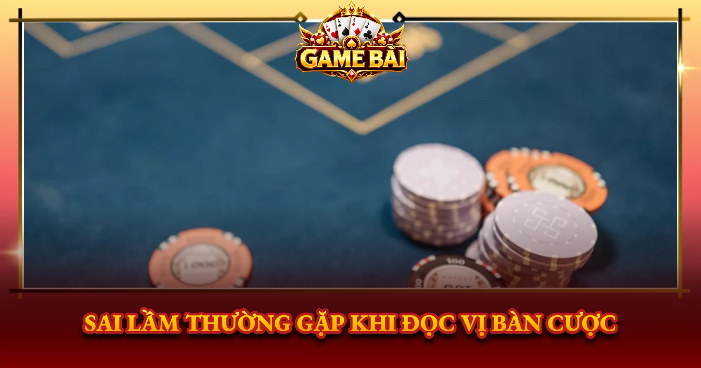 Sai Lầm Thường Gặp Khi Đọc Vị Bàn Cược
