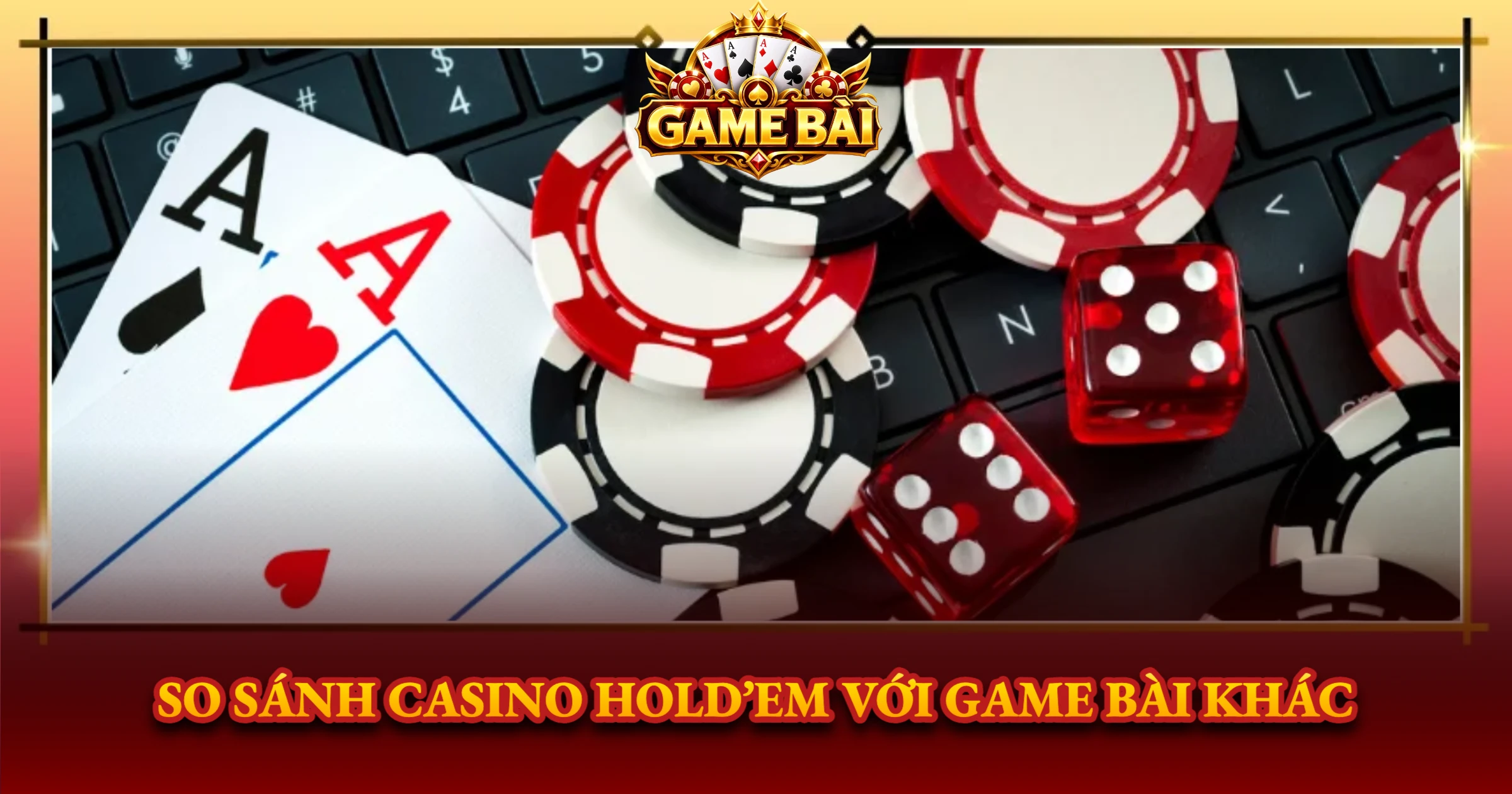 So Sánh Casino Hold’em Với Game Bài Khác