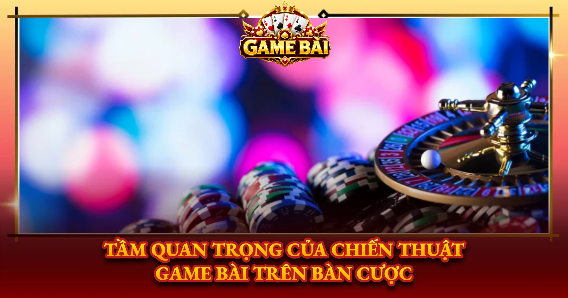 Tầm Quan Trọng Của Chiến Thuật Game Bài Trên Bàn Cược