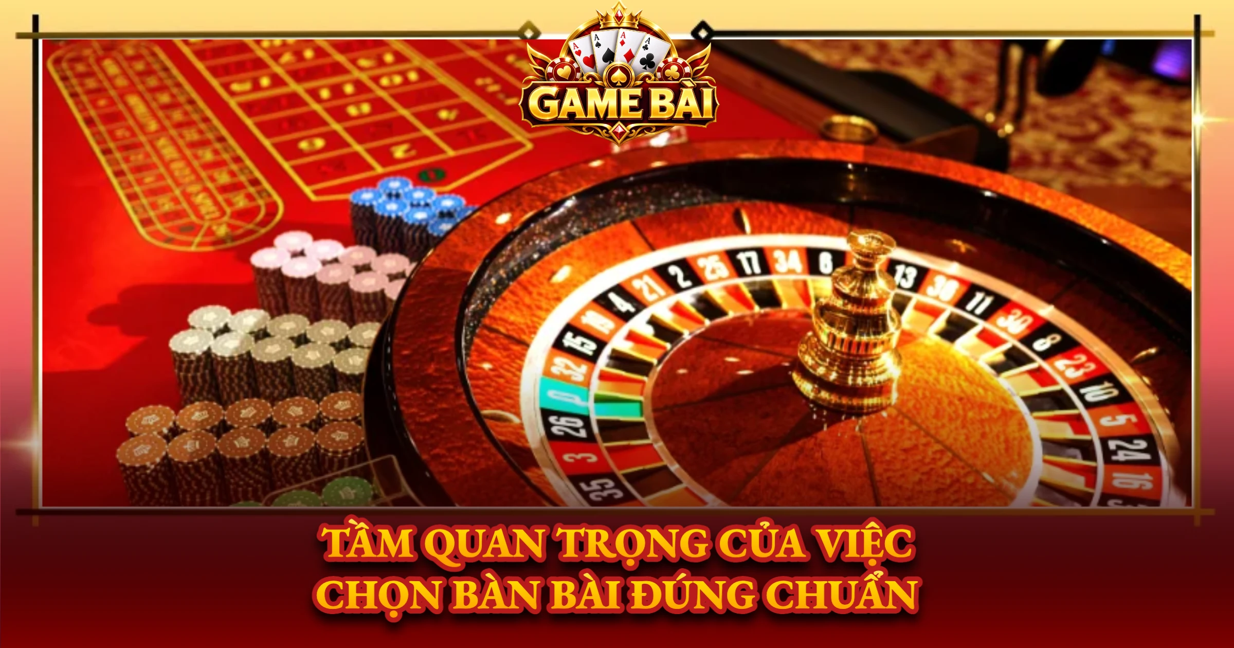 Kinh Nghiệm Chọn Bàn Chơi Game Bài Phù Hợp 1 Tầm Quan Trọng Của Việc Chọn Bàn Bài Đúng Chuẩn