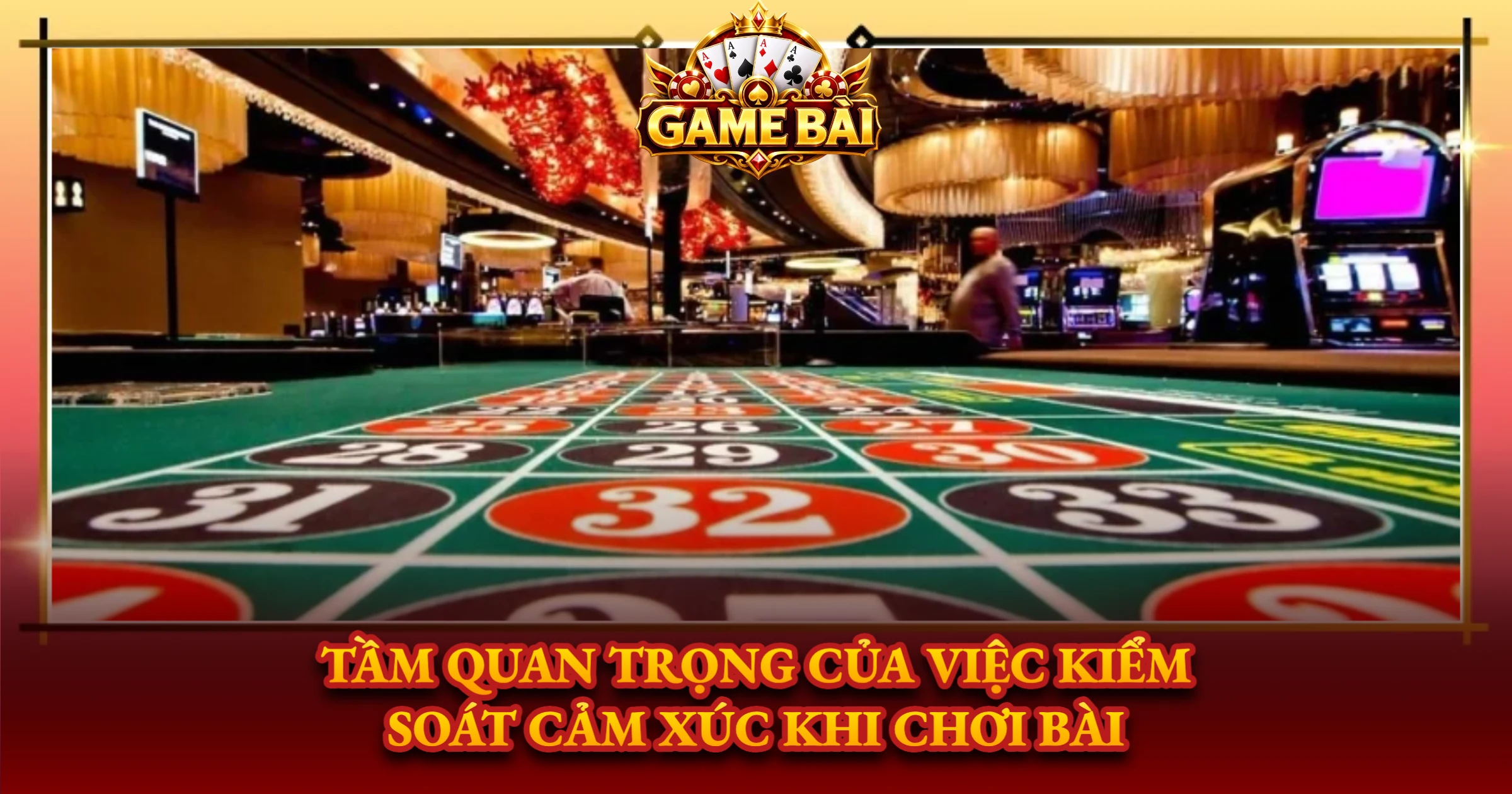 Tầm Quan Trọng Của Việc Kiểm Soát Cảm Xúc Khi Chơi Bài