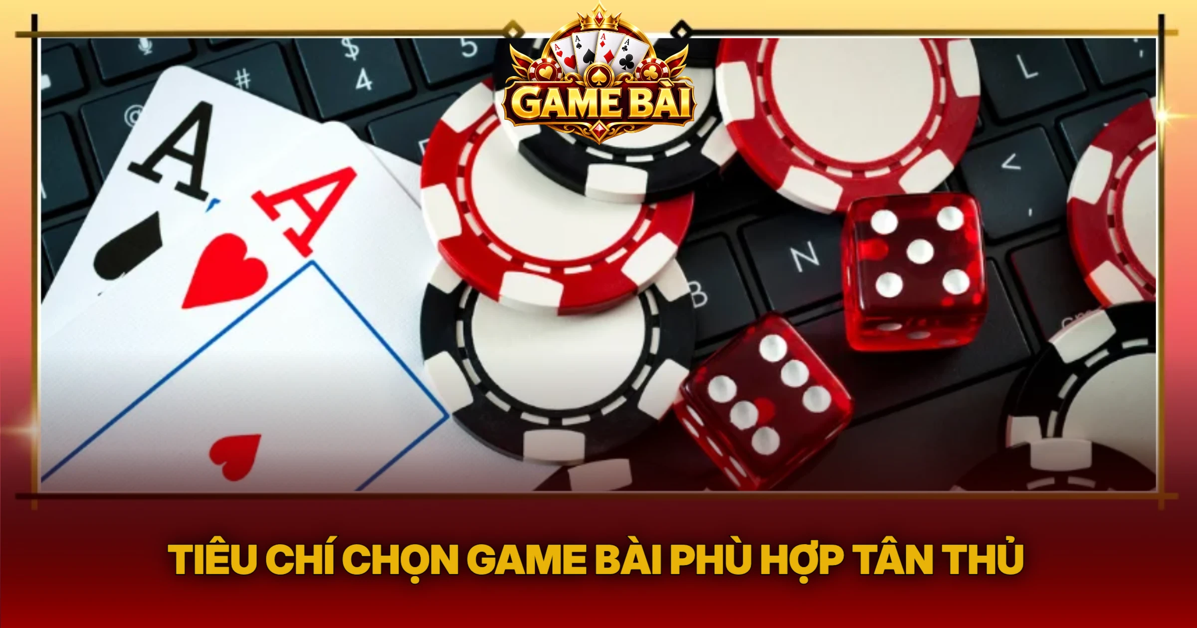 Tiêu Chí Chọn Game Bài Phù Hợp Tân Thủ
