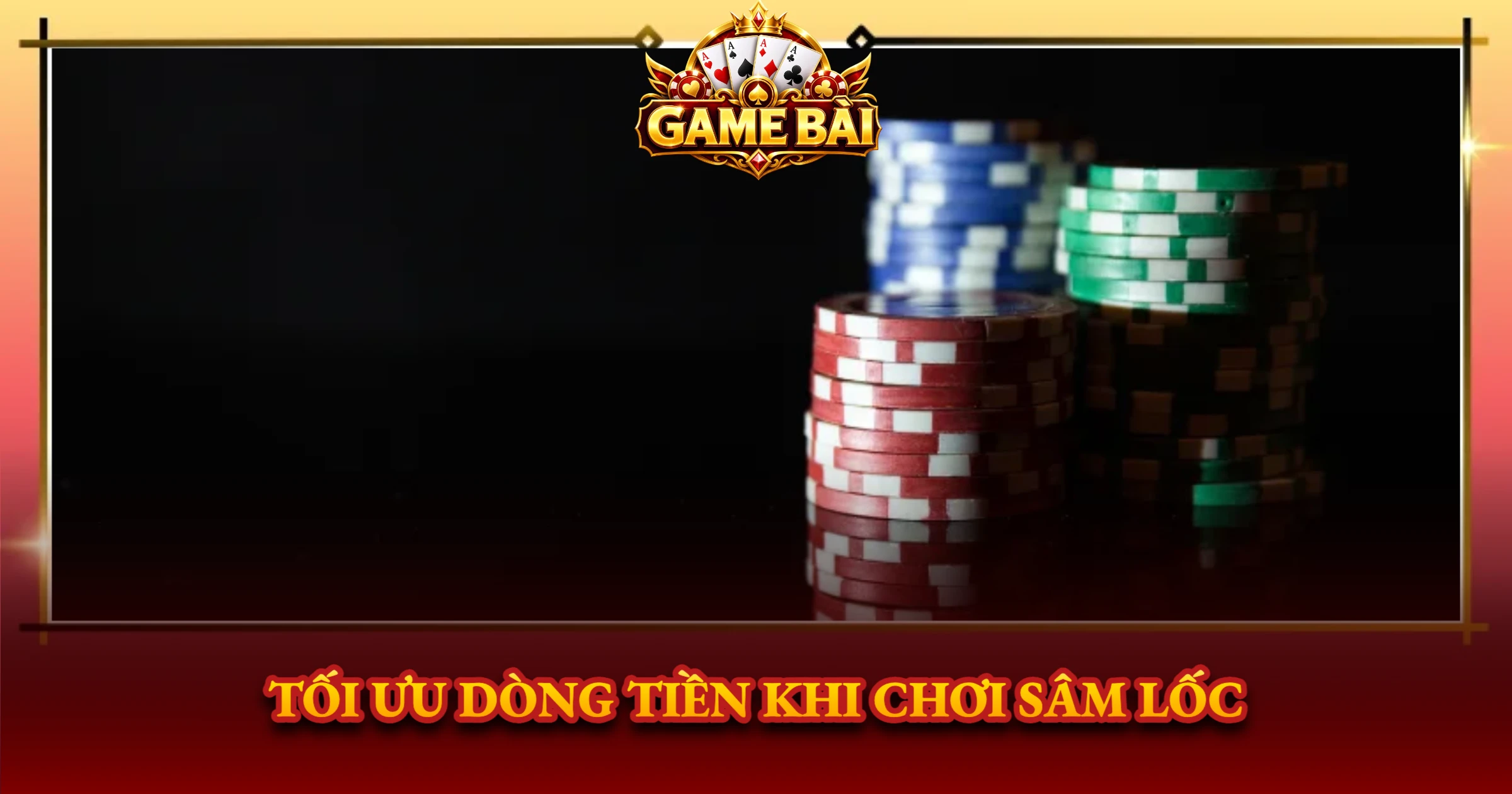 Tối Ưu Dòng Tiền Khi Chơi Sâm Lốc
