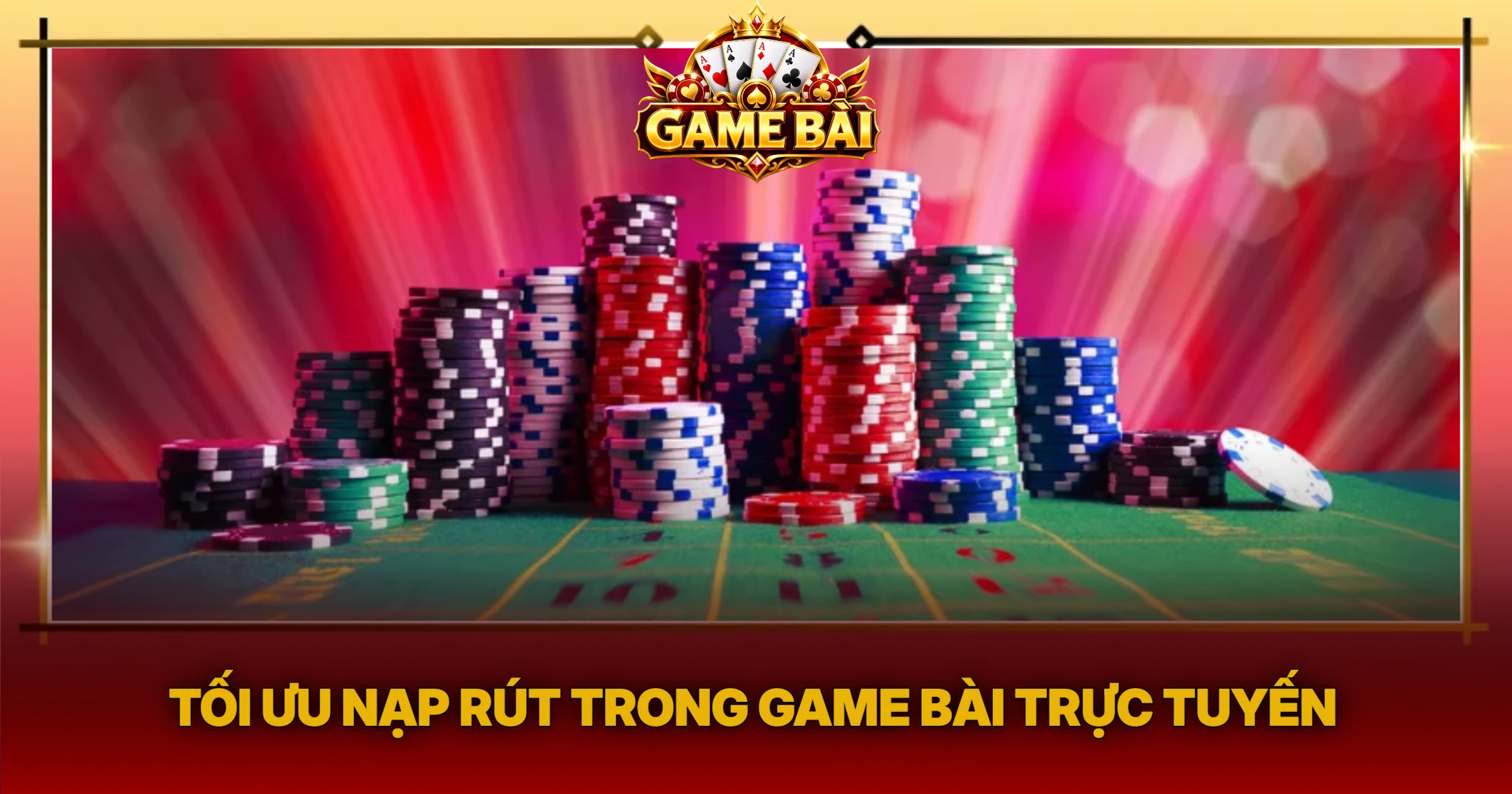 Tối Ưu Nạp Rút Trong Game Bài Trực Tuyến