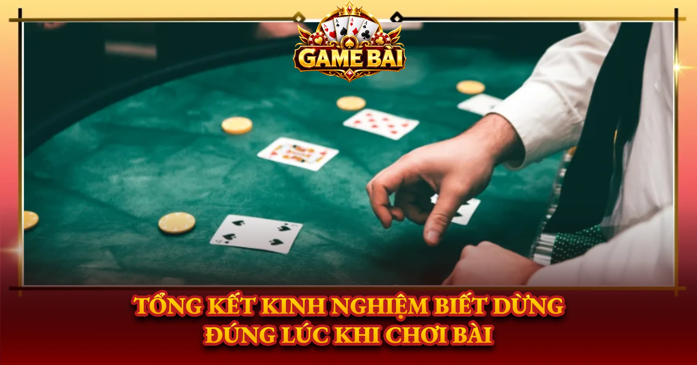 Tổng Kết Kinh Nghiệm Biết Dừng Đúng Lúc Khi Chơi Bài