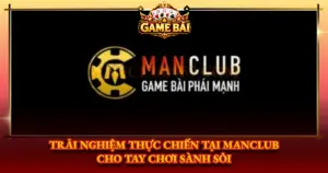 Trai Nghiem Thuc Chien Tai Manclub Cho Tay Choi Sanh Soi Img
