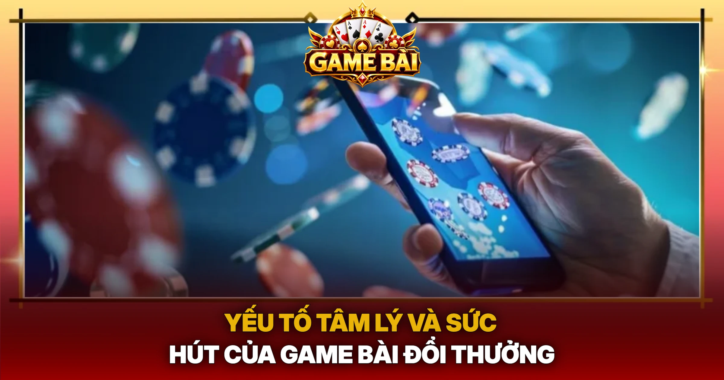 Yếu Tố Tâm Lý Và Sức Hút Của Game Bài Đổi Thưởng